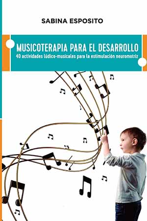 Musicoterapia para el desarrollo: 40 actividades ludico-musicales para la estimulacion neuromotriz