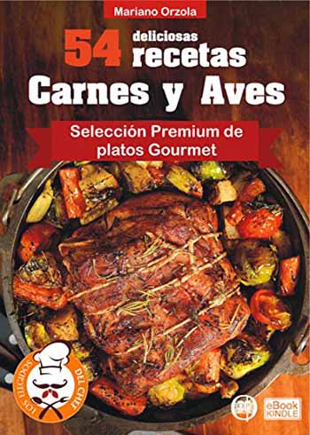 54 deliciosas recetas - Carnes y aves: selección Premium de Platos Gourmet, de Mariano Orzola